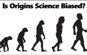 Is Origins Science Biased?