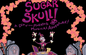 SUGAR SKULL! A Dia de los Muertos Musical Adventure Touring the USA from September 26-November 20, 2019